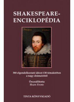 Hajdu Endre - Shakespeare-enciklopédia - 380 elgondolkoztató idézet 130 témakörben a nagy drámaírótól, null 2020 antikvár könyv