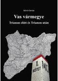 Dr. Kövér István - Vas vármegye Trianon előtt és Trianon után I-II. - Trianon előtt és Trianon után I-II.