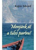 Kajtár Edvárd - Menjünk át a túlsó partra!