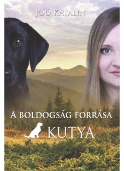 Joó Katalin - A boldogság forrása a kutya Joó Katalin - A boldogság forrása a kutya, null 2020 antikvár könyv