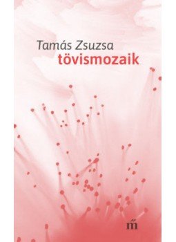 Tamás Zsuzsa - Tövismozaik Tamás Zsuzsa - Tövismozaik, Budapest 2020 antikvár könyv