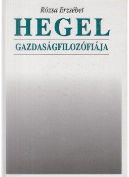 Rózsa Erzsébet - Hegel gazdaságfilozófiája Rózsa Erzsébet - Hegel gazdaságfilozófiája, Budapest 1993 antikvár könyv