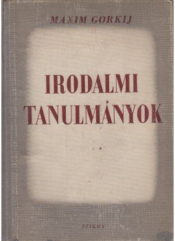 Gorki, Maxim - Irodalmi tanulmányok Gorki, Maxim - Irodalmi tanulmányok, Budapest 1950 antikvár könyv