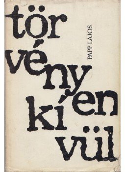 Papp Lajos - Törvényen kívül Papp Lajos - Törvényen kívül, Budapest 1973 antikvár könyv
