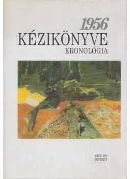 Hegedűs B. András, Beck Tibor, Germuska Pál - 1956 Kézikönyve I. Hegedűs B. András, Beck Tibor, Germuska Pál - 1956 Kézikönyve I., Budapest 1996 antikvár könyv