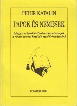 Péter Katalin - Papok és nemesek Péter Katalin - Papok és nemesek, Budapest 1995 antikvár könyv