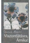 Paulus Alajos - Viszontlátásra, Árnika!