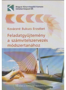 Kovácsné Bukucs Erzsébet - Feladatgyűjtemény a számvitelszervezés módszertanához, Budapest 2014 antikvár könyv