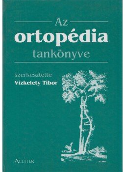Vízkelety Tibor - Az ortopédia tankönyve, Budapest 2002 antikvár könyv