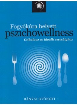Bányai Gyöngyi - Fogyókúra helyett pszichowellness, Egerág 2009 antikvár könyv