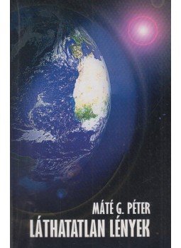 Máté G. Péter - Láthatatlan lények (dedikált) Máté G. Péter - Láthatatlan lények (dedikált), 2008 antikvár könyv