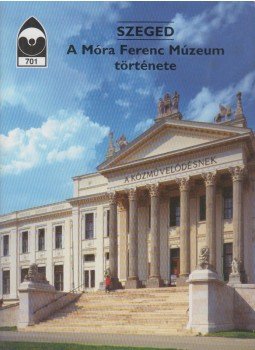 N. Tóth Ágnes - Szeged - a Móra Ferenc múzeum története, Budapest 2001 antikvár könyv