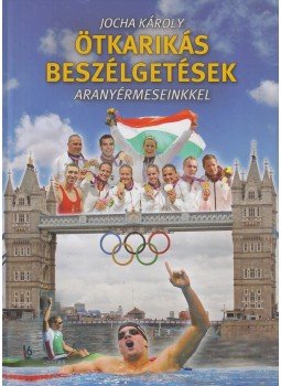 Jocha Károly - Ötkarikás beszélgetések IV. Jocha Károly - Ötkarikás beszélgetések IV., Budapest 2012 antikvár könyv