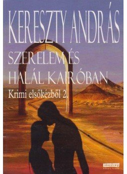 Kereszty András - Szerelem és halál Kairóban Kereszty András - Szerelem és halál Kairóban, Budapest 2011 antikvár könyv