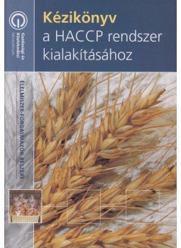 dr. Darvas Olga, Gyaraky Zoltán (szerk), dr. Tóth Nóra, dr. Vörös József - Kézikönyv a HACCP rendszer kialakításához dr. Darvas Olga, Gyaraky Zoltán (szerk), dr. Tóth Nóra, dr. Vörös József - Kézikönyv a HACCP rendszer kialakításához, 2003 antikvár könyv