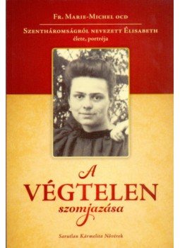 Fr. Marie, Michel Ocd - A végtelen szomjazása - Szentháromságról nevezett Élisabeth élete, portréja, null 2016 antikvár könyv