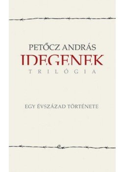Petőcz András - Idegenek-trilógia - Egy évszázad története Petőcz András - Idegenek-trilógia - Egy évszázad története, null 2020 antikvár könyv