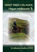 Sr. Johanna,Andrea Ocd - Szent Teréz válaszol - Hogyan imádkozzunk? 3.