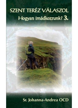 Sr. Johanna, Andrea Ocd - Szent Teréz válaszol - Hogyan imádkozzunk? 3., null 2020 antikvár könyv