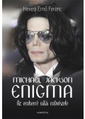 Hevesi Ernő Ferenc - Michael Jackson Enigma - Az emberré válás művészete