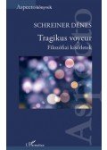 Schreiner Dénes - Tragikus voyeur - Filozófiai kísérletek