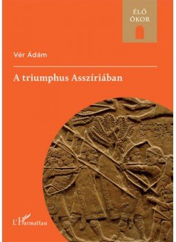 Vér Ádám - A triumphus Asszíriában Vér Ádám - A triumphus Asszíriában, null 2020 antikvár könyv