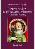 Horváth Zoltán György - Szent Agáta kultusza Dél-Itáliában - Catániától Rómáig