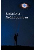 Szigeti Lajos - Gyújtópontban