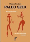 MESKÓ NORBERT - Paleo szex - Kőkorszaki randi a technoszexuális űrkorban