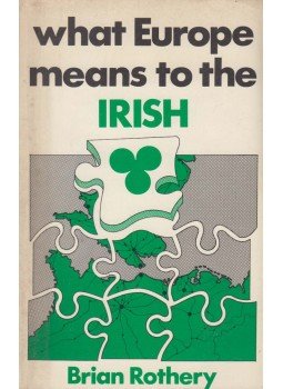 Rothery, Brian - What Europe means to the Irish Rothery, Brian - What Europe means to the Irish, Dublin 1973 antikvár könyv
