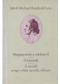 Jakob Michael Reinhold Lenz - Megjegyzések a színházról / A katonák / A nevelő avagy a házi nevelés előnyei