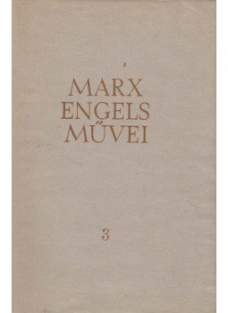 Karl Marx, Friedrich Engels - Karl Marx és Friedrich Engels művei 3. kötet Karl Marx, Friedrich Engels - Karl Marx és Friedrich Engels művei 3. kötet, Budapest 1976 antikvár könyv
