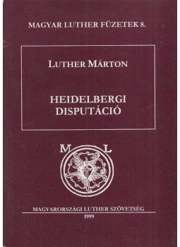 Luther Márton - Heidelbergi disputáció Luther Márton - Heidelbergi disputáció, Budapest 1999 antikvár könyv