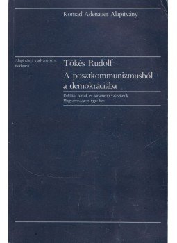 Tőkés Rudolf - A posztkommunizmusból a demokráciába Tőkés Rudolf - A posztkommunizmusból a demokráciába, Budapest 1990 antikvár könyv