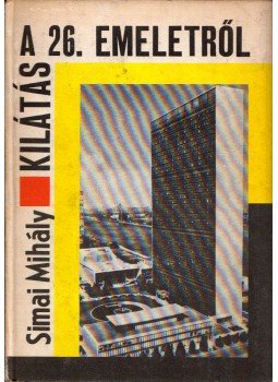 Simai Mihály - Kilátás a 26. emeletről (dedikált) Simai Mihály - Kilátás a 26. emeletről (dedikált), Budapest 1969 antikvár könyv