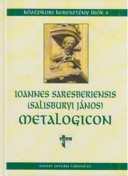 Salisburyl János, Ioannes Saresberiensis - Metalogicon (dedikált), Budapest 2003 antikvár könyv