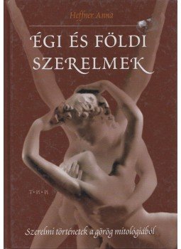 Heffner Anna - Égi és földi szerelmek Heffner Anna - Égi és földi szerelmek, Debrecen 0 antikvár könyv