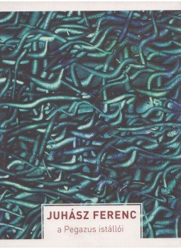 Juhász Ferenc - A Pegazus istállói (Dedikált) Juhász Ferenc - A Pegazus istállói (Dedikált), Budapest 2012 antikvár könyv