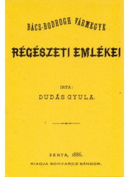 Dudás Gyula - Bács-Bodrogh vármegye régészeti emlékei, null 2011 antikvár könyv