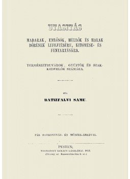 Batizfalvi Samu - Utasitás madarak, emlősök, hüllők és halak bőrének lefejtésére, kitömése- és fentartására - TERMÉSZETBÚVÁROK, GYÜJTŐK ÉS SZAKKEDVELŐK SZÁMÁRA, null 2013 antikvár könyv
