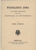 Deák Farkas - Wesselényi Anna özv. Csáky Istvánné életrajza és levelezése.