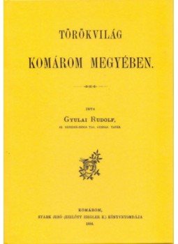 Gyulai Rudolf - Törökvilág Komárom megyében Gyulai Rudolf - Törökvilág Komárom megyében, null 2012 antikvár könyv