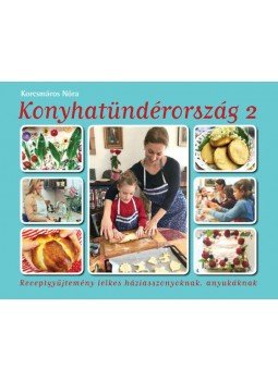 Korcsmáros Nóra - Konyhatündérország 2. - Receptgyűjtemény lelkes háziasszonyoknak, anyukáknak, null 2020 antikvár könyv