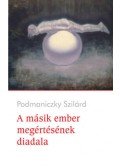 Podmaniczky Szilárd - A másik ember megértésének diadala