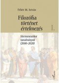 Fehér M. István - Filozófia, történet, értelmezés - Hermeneutikai tanulmányok (2000-2020) I. kötet