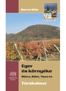 Barna Béla  - Eger és környéke - Mátra, Bükk, Tisza-tó - Túrakalauz, null 2020 antikvár könyv