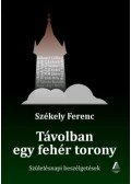 Székely Ferenc - Távolban egy fehér torony - Születésnapi beszélgetések