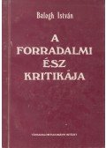 Balogh István - A forradalmi ész kritikája