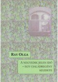 Ray Olga - A negyedik jelen idő - egy családregény kezdete (dedikált)