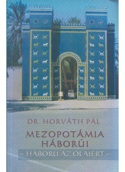 Horváth Pál - Mezopotámia háborúi Horváth Pál - Mezopotámia háborúi, Budapest 2004 antikvár könyv